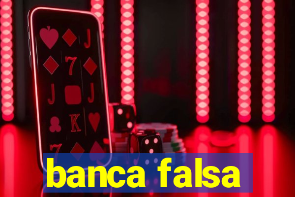 banca falsa